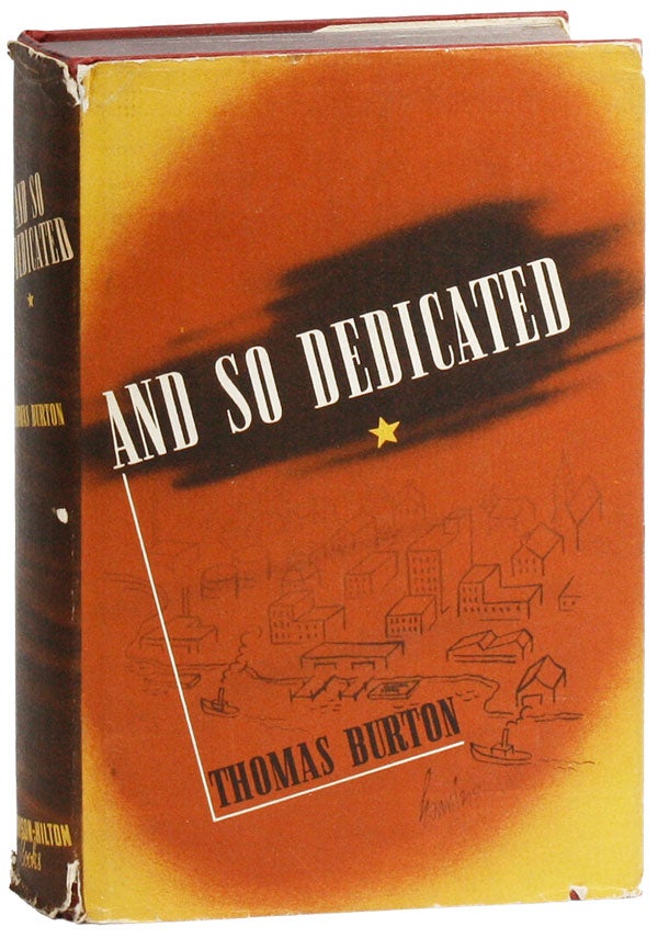 Item #25446] And So Dedicated: An American Novel. Thomas BURTON, pseud. of Stephen Longstreet