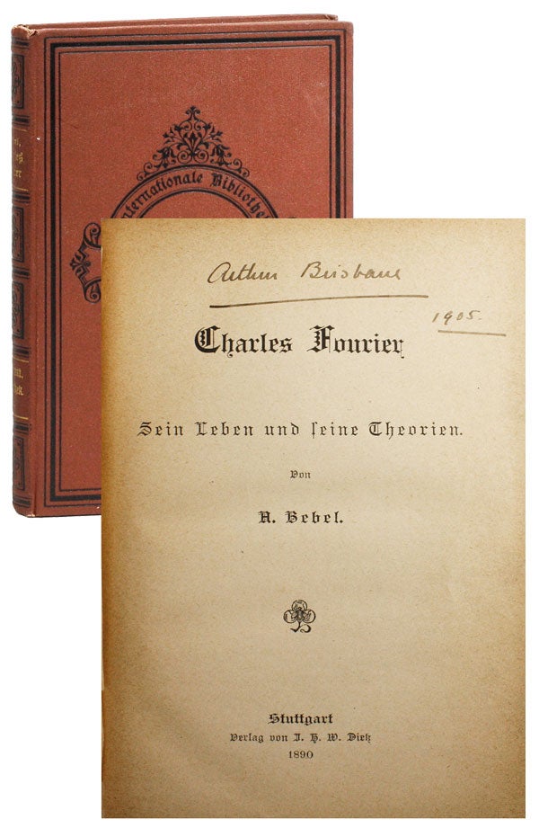Item #25452] Charles Fourier: Sein Leben und Seine Theorien. Arthur Brisbane, provenance Albert,...