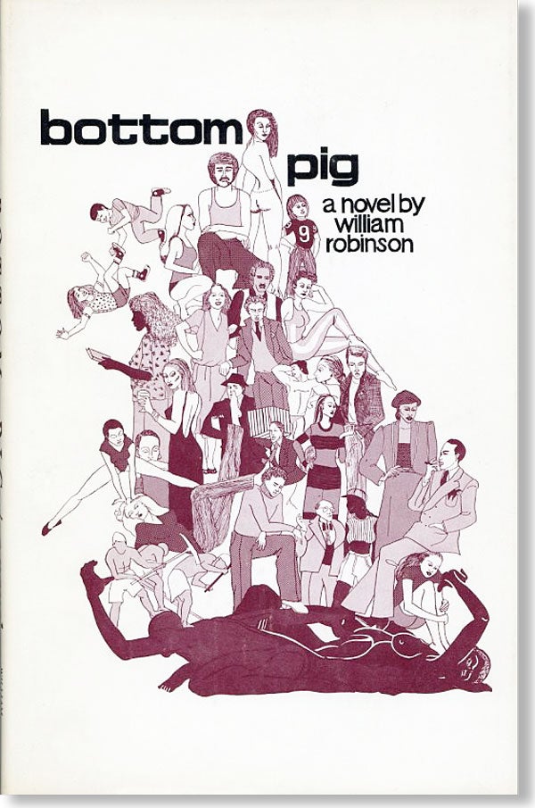Item #25516] Bottom Pig: A Novel in Three Stories. William ROBINSON