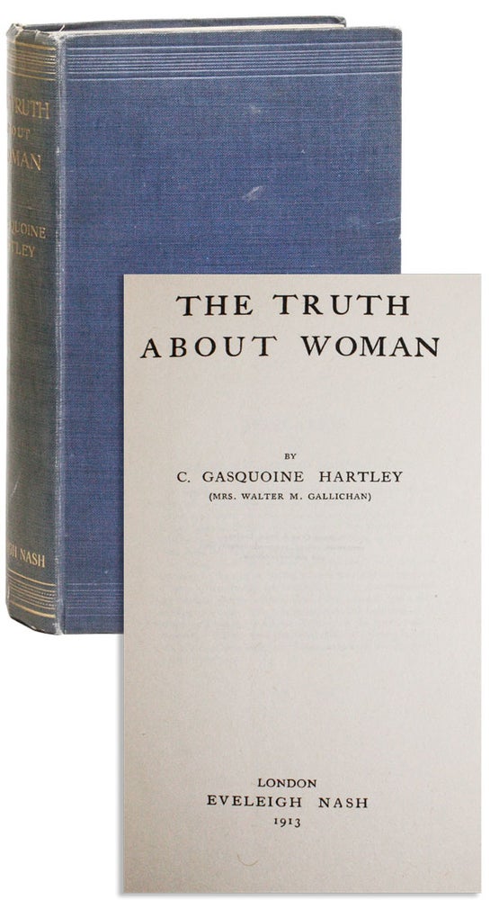 Item #25524] The Truth About Woman. C. Gasquoine HARTLEY, Mrs. Walter M. Gallichan