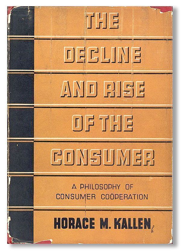 Item #25607] The Decline and Rise of the Consumer: A Philosophy of Consumer Coöperation. Horace...