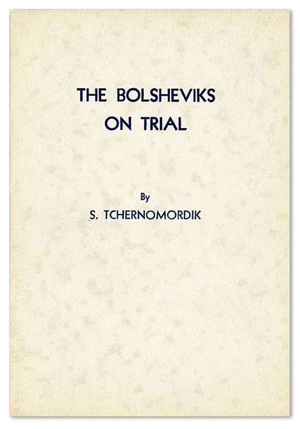 Item #25681] The Bolsheviks on Trial. S. TCHERNOMORDIK