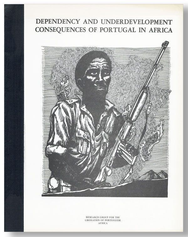 Item #25915] Dependency and Underdevelopment: Consequences of Portugal in Africa. A Report....