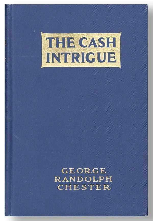 Item #26062] The Cash Intrigue: A Fantastic Melodrama of Modern Finance. George Randolph CHESTER,...