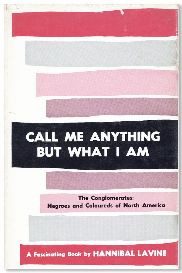 Item #26067] Call Me Anything But What I Am. The Conglomerate: The Negroes and Coloureds of North...