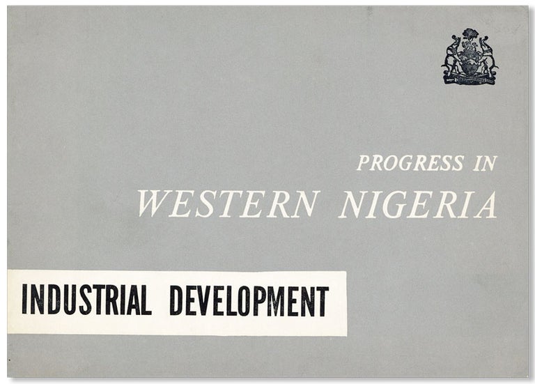 Item #26097] Progress in Western Nigeria: Industrial Development. WESTERN NIGERIA MINISTRY OF...
