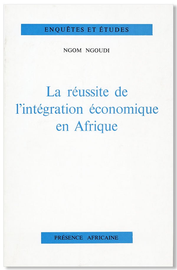 Item #26112] La Réussite de l'Intégration Économique en Afrique. Ngom NGOUDI