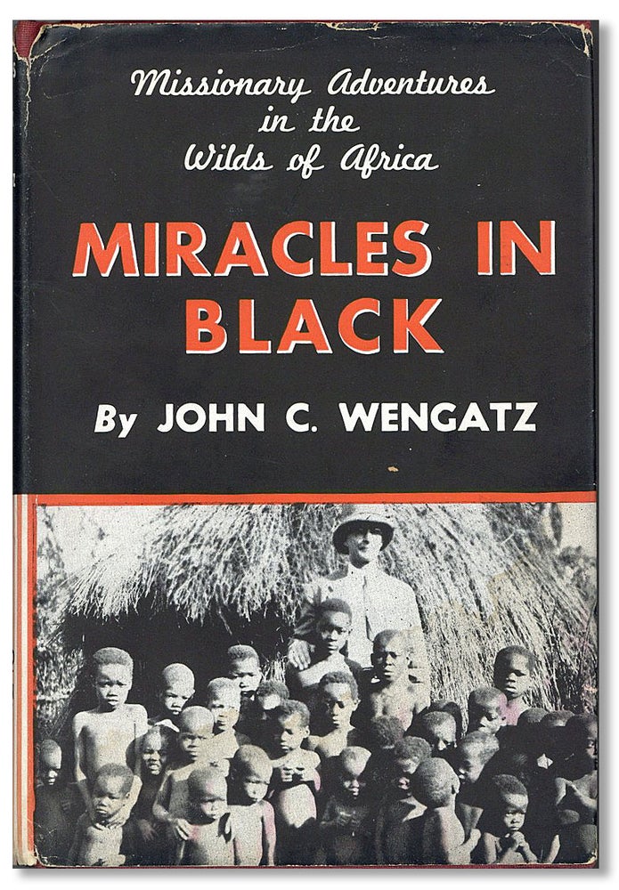 Item #26344] Miracles in Black: Missionary Experiences in the Wilds of Africa. John C. WENGATZ