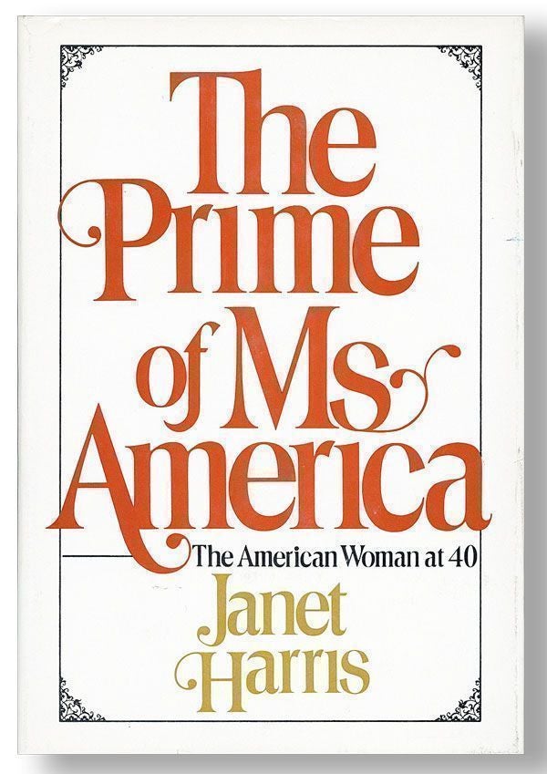 Item #26437] The Prime of Ms. America: The American Woman at Forty. Janet HARRIS