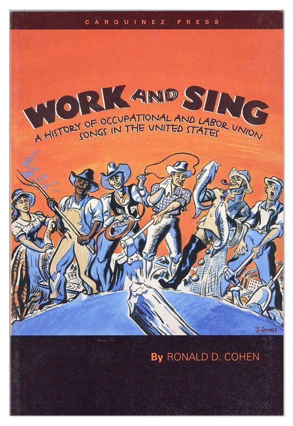 Item #26441] Work and Sing: A History of Occupational and Labor Union Songs in the United States....