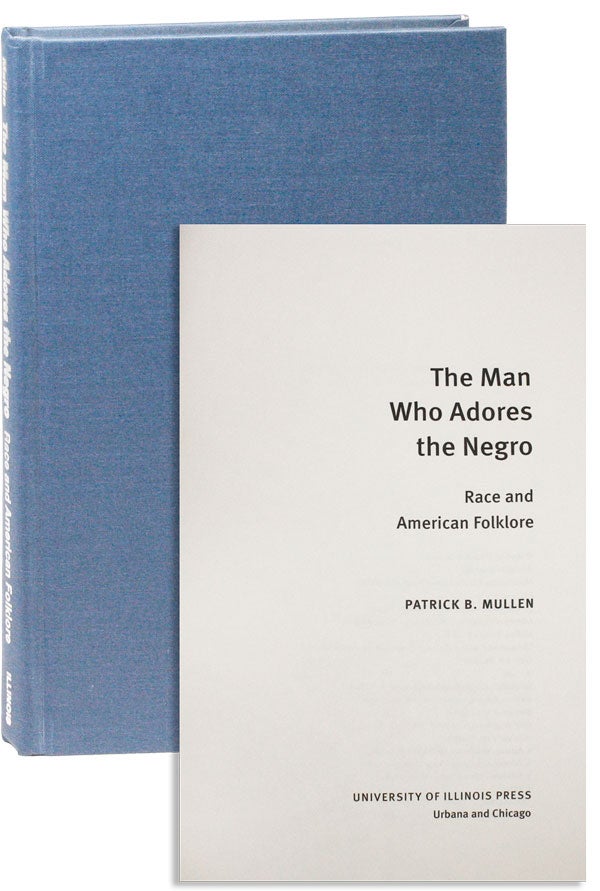 Item #26459] The Man Who Adores the Negro: Race and American Folklore. Patrick B. MULLEN