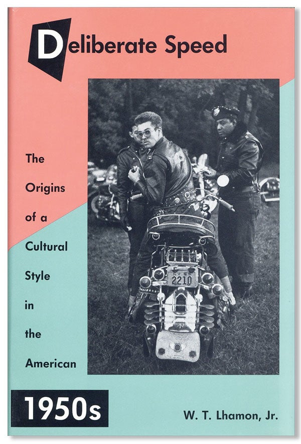 Item #26466] Deliberate Speed: The Origins of a Cultural Style in the American 1950s. W. T. LHAMON
