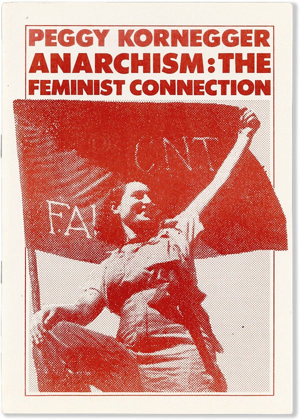 Item #26505] Anarchism: The Feminist Connection [cover title]. Peggy KORNEGGER