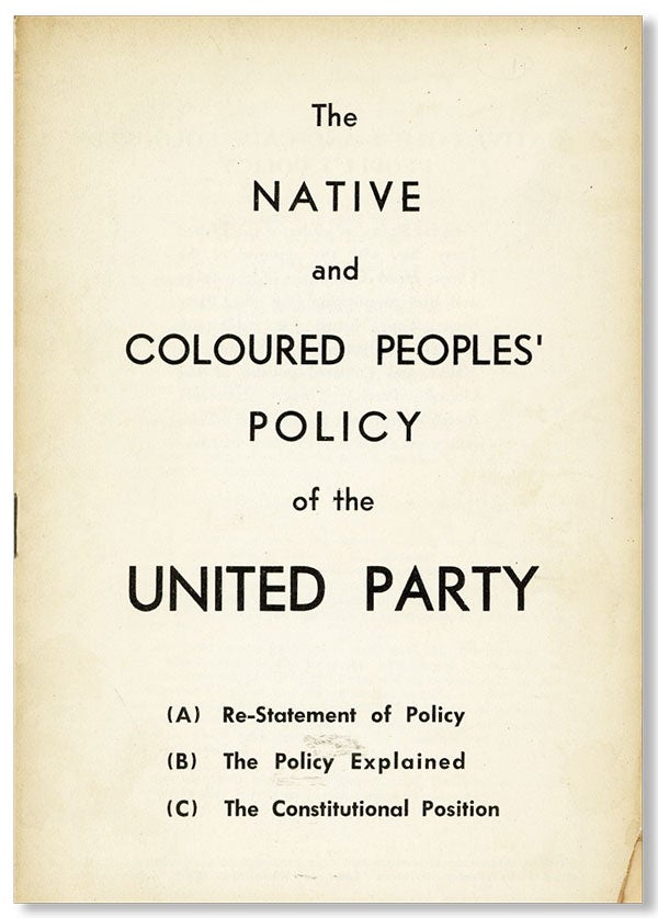 Item #26521] The Native and Coloured Peoples' Policy of the United Party. (A) Re-Statement of...