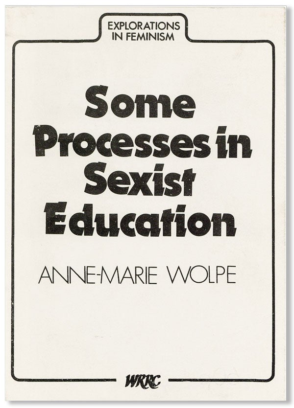 Item #26526] Some Processes in Sexist Education. Ann-Marie WOLPE