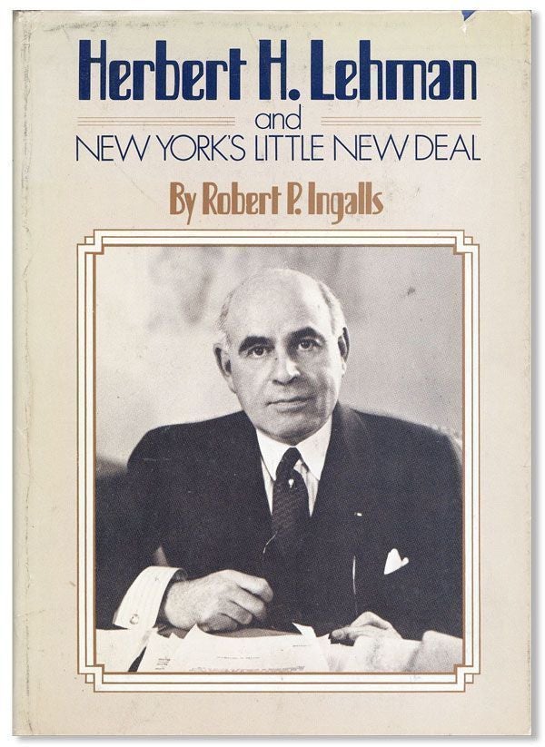 Item #26614] Herbert H. Lehman and New York's Little New Deal. Robert P. INGALLS