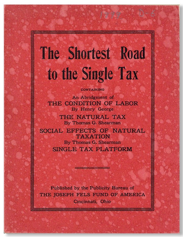 Item #26762] The Shortest Road to Single Tax. Containing an Abridgement of the Condition of Labor...