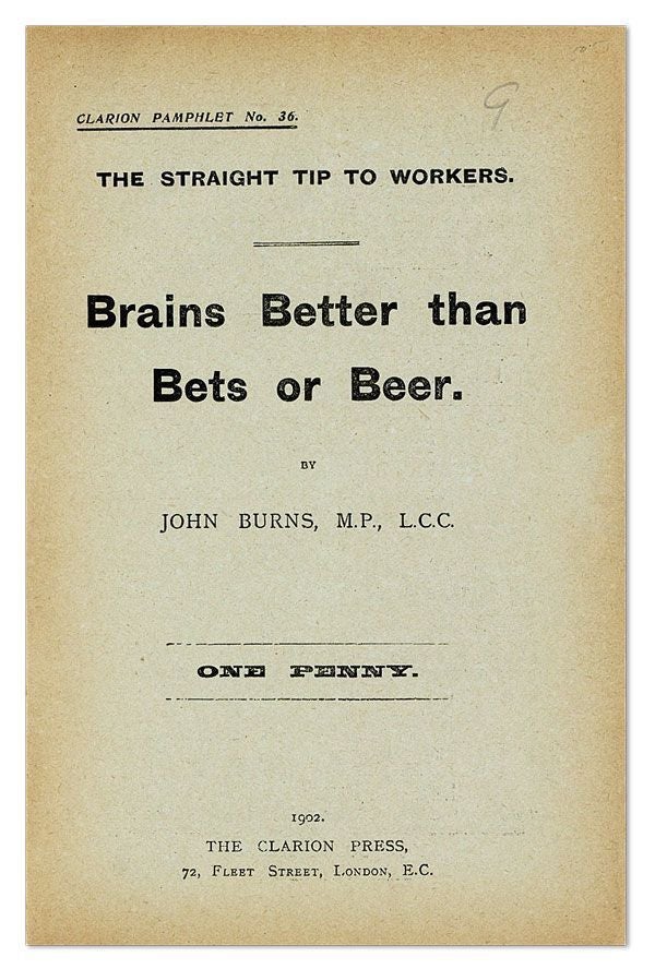 Item #26928] Brains Better than Bets or Beer. The straight tip to workers. John BURNS