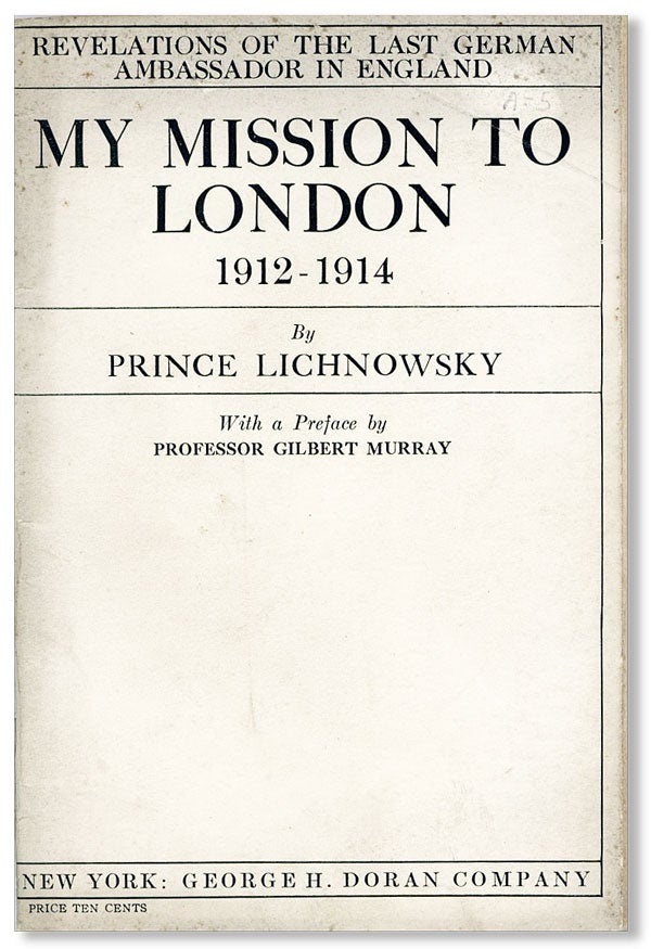 Item #26947] My Mission to London, 1912-1914. Prince LICHNOWSKY, pref Gilbert Murray, Karl Max