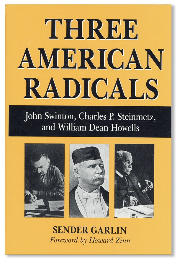 Item #27298] Three American Radicals: John Swinton, Crusading Editor; Charles P. Steinmetz,...