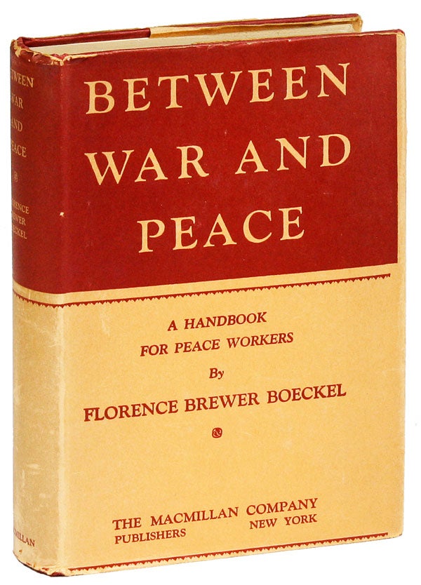 Item #27340] Between War and Peace: A Handbook for Peace Workers. Florence Brewer BOECKEL
