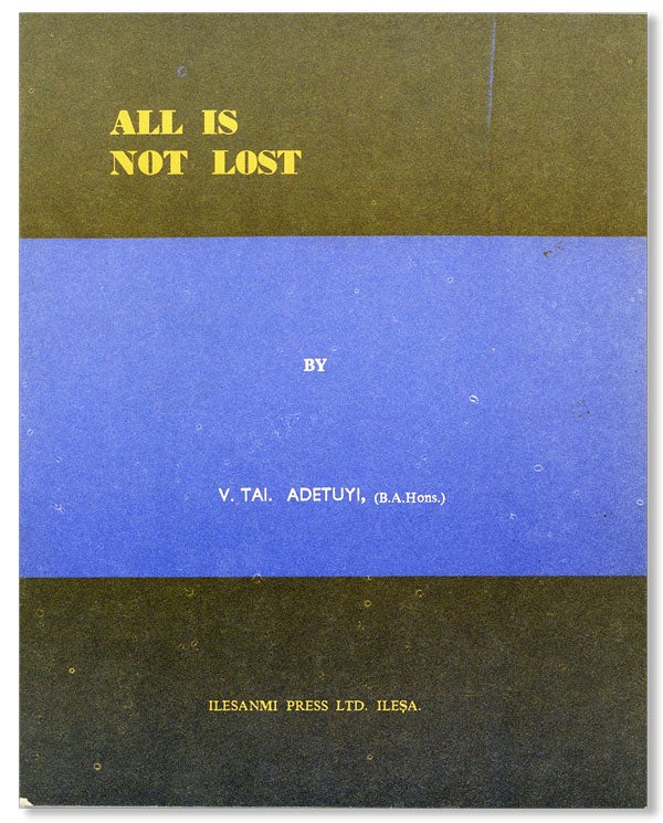 Item #27419] All Is Not Lost. V. Tai ADETUYI