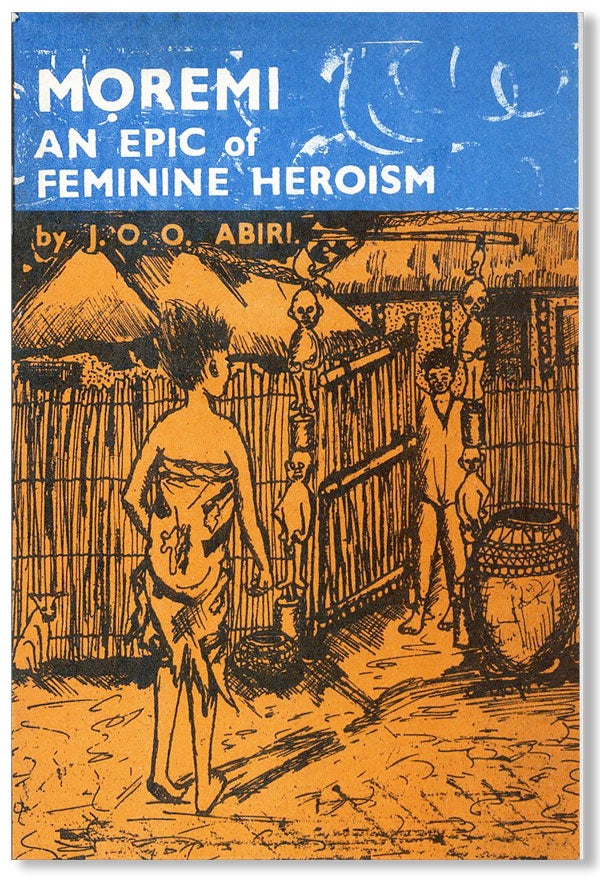 [Item #27423] Moremi: An Epic of Feminine Heroism. J. O. O. ABIRI.