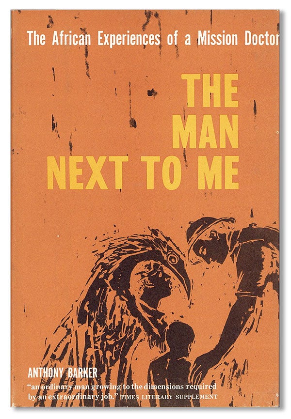 Item #27531] The Man Next To Me: An Adventure in African Medical Practice. Anthony BARKER