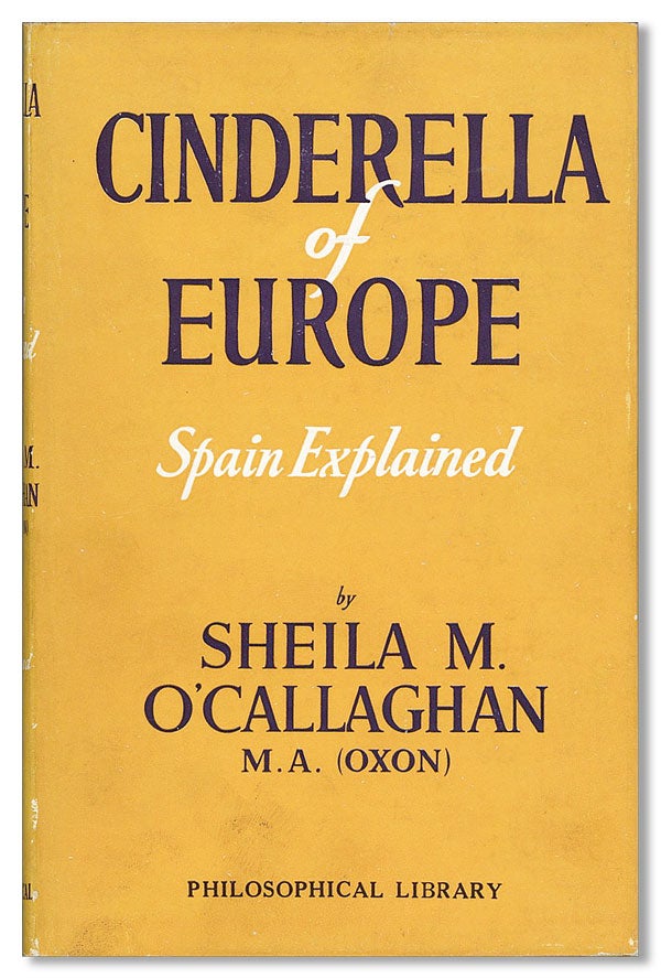 Item #27824] Cinderella of Europe: Spain Explained. Sheila M. O'CALLAGHAN