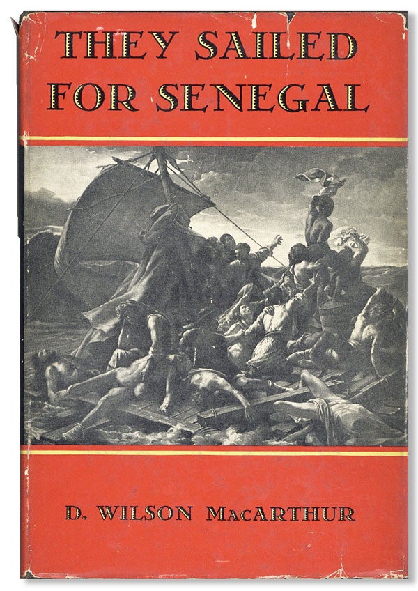 Item #27875] They Sailed for Senegal: An Historical Novel. D. Wilson MacARTHUR