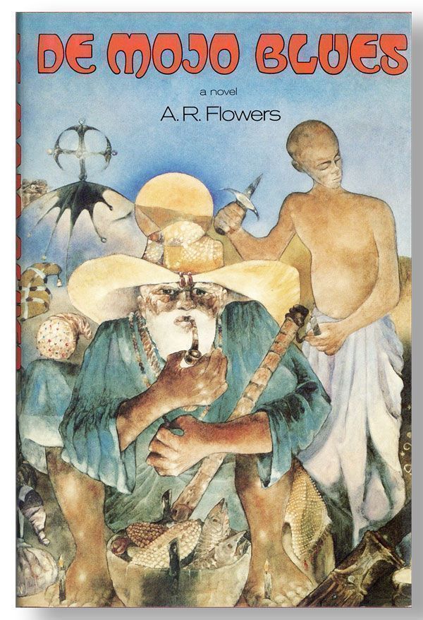 Item #27888] De Mojo Blues: De Quest of High John de Conqueror. A. R. FLOWERS