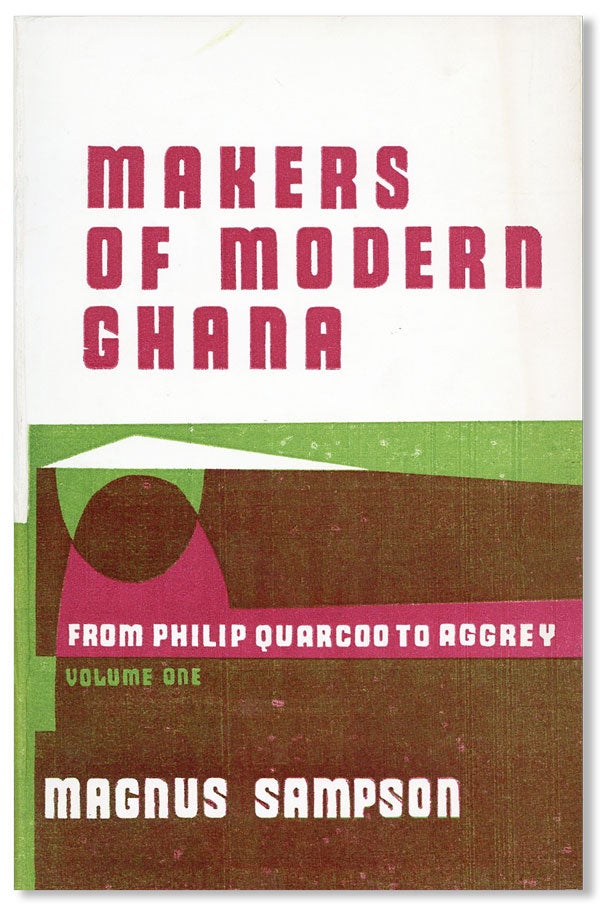 Item #27924] Makers of Modern Ghana [Volume One Only]. Magnus SAMPSON