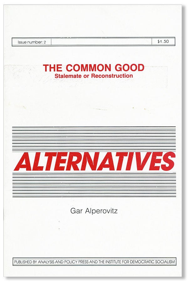 Item #28000] The Common Good: Stalement or Reconstruction [Alternatives, no. 2]. Gar ALPEROVITZ