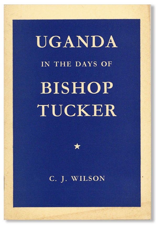 Item #28048] Uganda in the Days of Bishop Tucker. C. J. WILSON