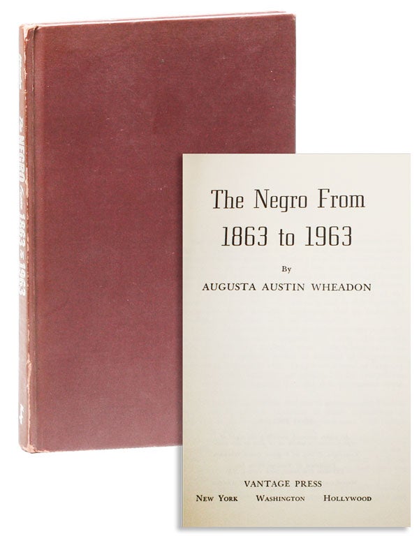 Item #28277] The Negro From 1863 to 1963. Augusta Austin WHEADON