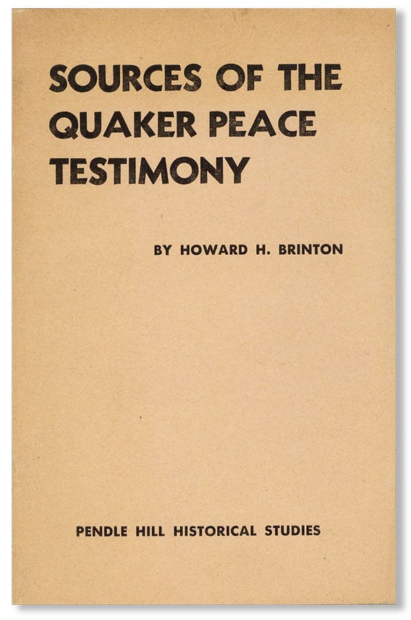 Item #28318] Sources of the Quaker Peace Testimony. Howard H. BRINTON