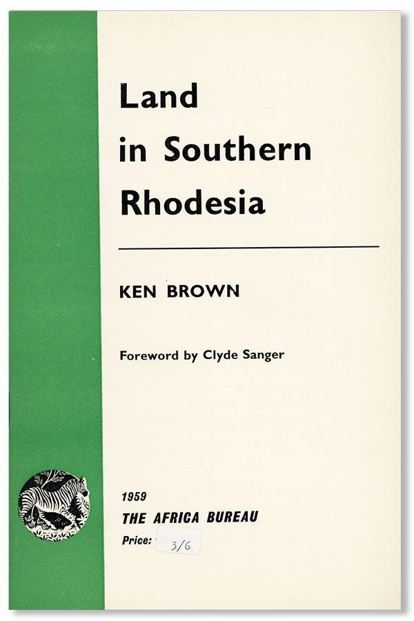 [Item #28391] Land in Southern Rhodesia [cover title]. Ken BROWN, intro Clyde Sanger.