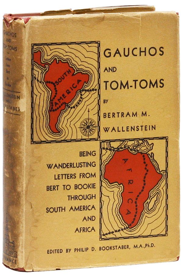 Item #28417] Gauchos and Tom-Toms: Being Wanderlusting Letters from Bert to Bookie Through South...