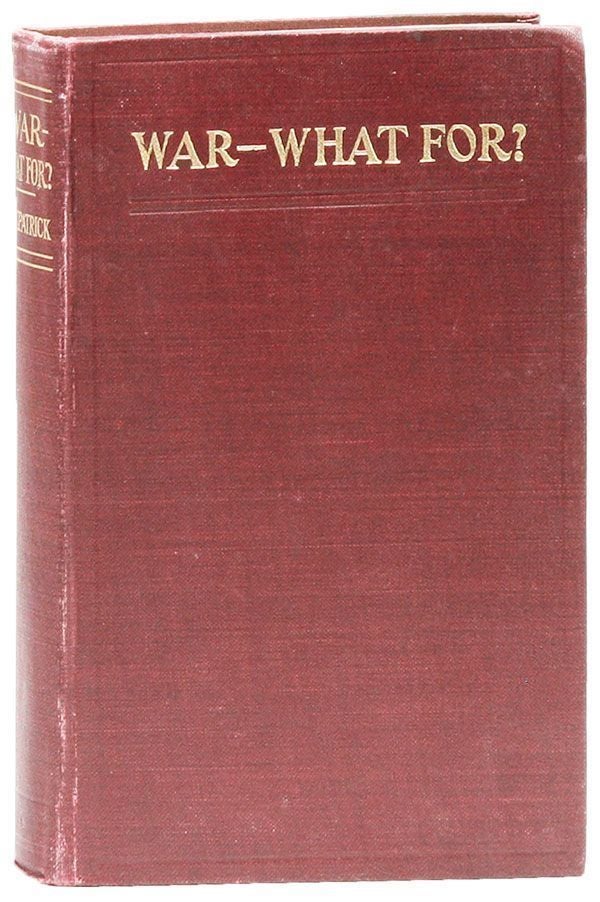 Item #28436] War - What For? George R. KIRKPATRICK