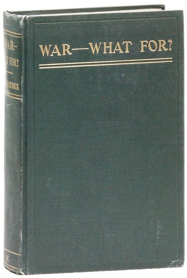 Item #28438] War - What For? George R. KIRKPATRICK