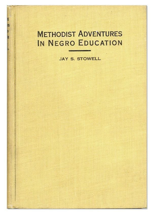 Item #28487] Methodist Adventures in Negro Education. Jay S. STOWELL