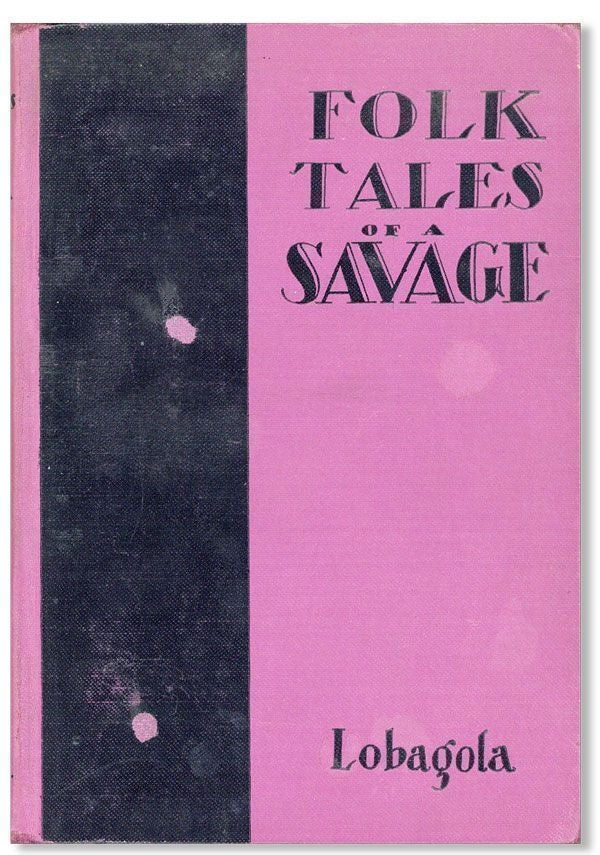 Item #28490] The Folk Tales of a Savage. Bata Kinda Amgoza ibn LOBAGOLA, Erick Berry, pseud....