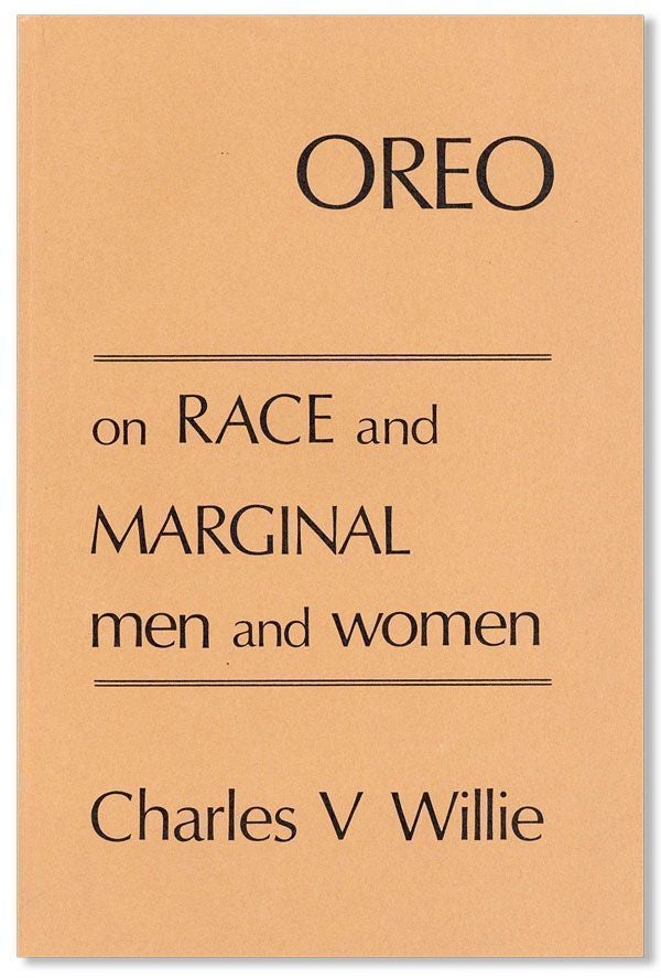 Item #28585] Oreo: A Perspective on Race and Marginal Men and Women. Charles V. WILLIE