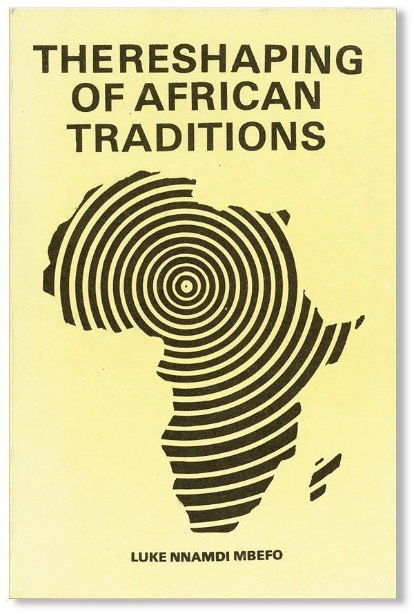 Item #28666] The Reshaping of African Traditions. Luke Nnamdi MBEFO