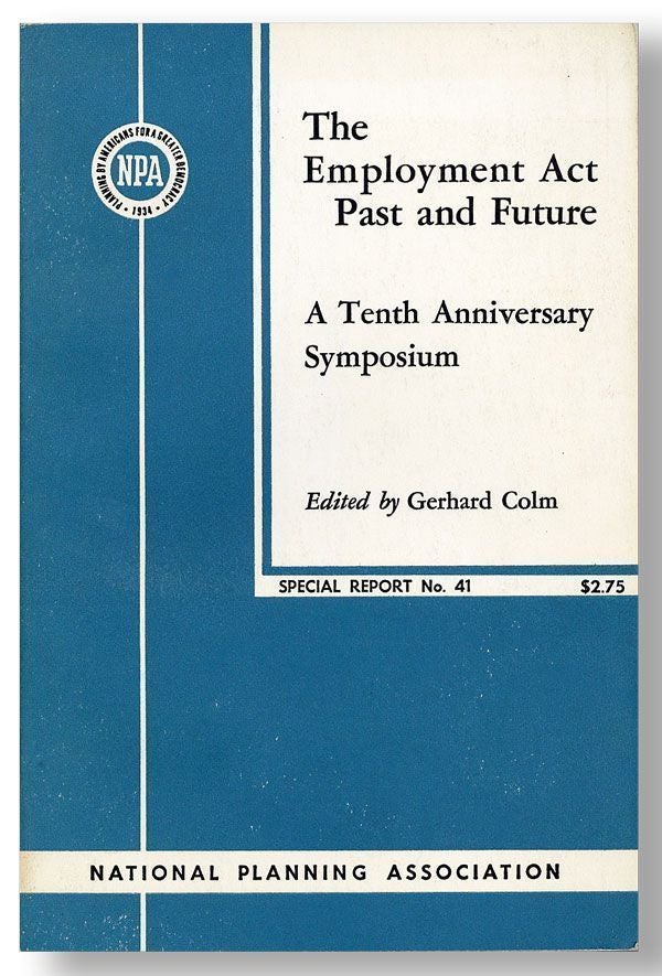 Item #28744] The Employment Act Past and Future: A Tenth Anniversary Symposium. Gerhard COLM, ed