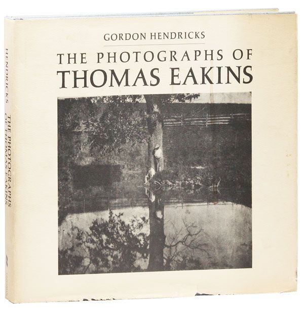 Item #28821] The Photographs of Thomas Eakins. Gordon HENDRICKS