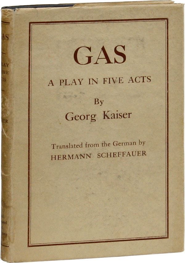 Item #28854] Gas: A Play in Five Acts. Georg KAISER, trans Hermann Scheffauer