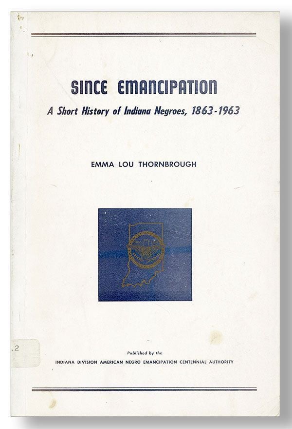 Item #29001] Since Emancipation: A Short History of Indiana Negroes, 1863-1963. Emma Lou THORNBROUGH