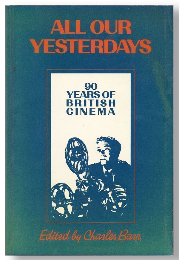Item #29365] All Our Yesterdays: 90 Years of British Cinema. Charles BARR