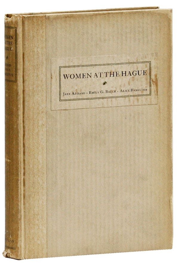 Item #29567] Women at the Hague: The International Congress of Women and Its Results. Jane...